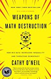 Weapons of Math Destruction How Big Data Increases Inequality and Threatens Democracy