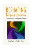 Reshaping Religious Education Conversations on Contemporary Practice 1998 9780664257835 Front Cover