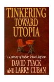 Tinkering Toward Utopia A Century of Public School Reform cover art