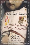 Their Last Suppers Legends of History and Their Final Meals 2010 9780740797835 Front Cover