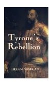Tyrone's Rebellion The Outbreak of the Nine Years War in Tudor Ireland  9780851156835 Front Cover