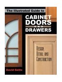 Illustrated Guide to Cabinet Doors and Drawers Design, Detail, and Construction 2004 9780941936835 Front Cover