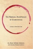 Radical Acceptance of Everything Living a Focusing Life 2005 9780972105835 Front Cover