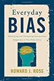 Everyday Bias Identifying and Navigating Unconscious Judgments in Our Daily Lives 2014 9781442230835 Front Cover