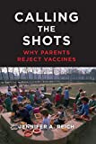 Calling the Shots: Why Parents Reject Vaccines  9781479874835 Front Cover