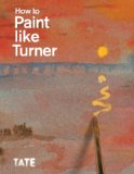 How to Paint Like Turner  9781854378835 Front Cover
