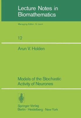 Models of Stochastic Activity of Neurons 1976 9783540079835 Front Cover