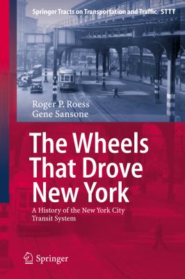 Wheels That Drove New York A History of the New York City Transit System 2012 9783642304835 Front Cover