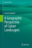 Geographic Perspective of Cuban Landscapes 2011 9789400722835 Front Cover