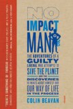 No Impact Man The Adventures of a Guilty Liberal Who Attempts to Save the Planet, and the Discoveries He Makes about Himself and Our Way of Life in the Process cover art