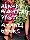 Always Pack a Party Dress And Other Lessons Learned from a (Half) Life in Fashion 2015 9780399170836 Front Cover