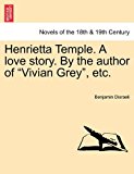 Henrietta Temple a Love Story by the Author of Vivian Grey , Etc 2011 9781241205836 Front Cover