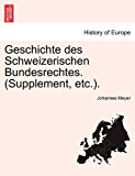 Geschichte des Schweizerischen Bundesrechtes. (Supplement, etc.). 2011 9781241461836 Front Cover