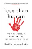 Less Than Human Why We Demean, Enslave, and Exterminate Others cover art