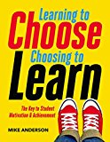 Learning to Choose, Choosing to Learn The Key to Student Motivation and Achievement  9781416621836 Front Cover