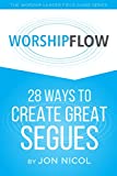 Worship Flow 28 Ways to Create Great Segues  9781518659836 Front Cover