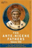 Ante-Nicene Fathers The Writings of the Fathers down to A. D. 325, Volume VIII Fathers of the Third and Fourth Century - the Twelve Patriarchs, Ex 2007 9781602064836 Front Cover