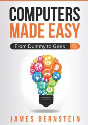 Computers Made Easy From Dummy to Geek  9781983154836 Front Cover