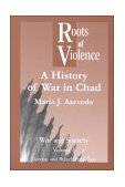 Roots of Violence A History of War in Chad  9789056995836 Front Cover