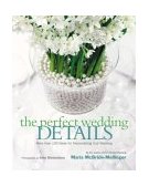 Perfect Wedding Details More Than 100 Ideas for Personalizing Your Wedding 2003 9780060521837 Front Cover