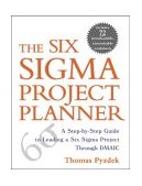 Six Sigma Project Planner A Step-By-Step Guide to Leading a Six Sigma Project Through DMAIC