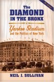 Diamond in the Bronx Yankee Stadium and the Politics of New York cover art