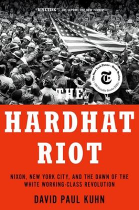 Hardhat Riot Nixon, New York City, and the Dawn of the White Working-Class Revolution  9780197577837 Front Cover