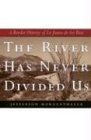 River Has Never Divided Us A Border History of la Junta de Los Rios  9780292702837 Front Cover