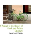 Manual of the History of Greek and Roman Literature 2009 9780559991837 Front Cover