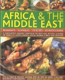 Complete Illustrated Food and Cooking of Africa and the Middle East A Fascinating Journey Through the Rich and Diverse Cuisines of Morocco, Egypt, Ethiopia, Kenya, Nigeria, Turkey and the Lebanon 2009 9780754819837 Front Cover