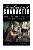 Intellectual Character What It Is, Why It Matters, and How to Get It  9780787956837 Front Cover