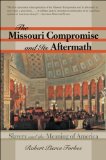 Missouri Compromise and Its Aftermath Slavery and the Meaning of America