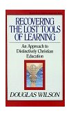 Recovering the Lost Tools of Learning An Approach to Distinctively Christian Education cover art