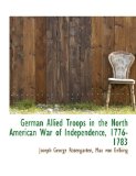 German Allied Troops in the North American War of Independence, 1776-1783 2009 9781115622837 Front Cover