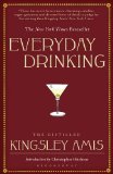 Everyday Drinking The Distilled Kingsley Amis 2nd 9781408803837 Front Cover