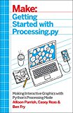 Getting Started with Processing. py Making Interactive Graphics with Python's Processing Mode  9781457186837 Front Cover