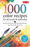 1,500 Color Mixing Recipes for Oil, Acrylic and Watercolor Achieve Precise Color When Painting Landscapes, Portraits, Still Lifes, and More  9781600582837 Front Cover