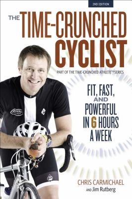 Time-Crunched Cyclist, 2nd Ed Fit, Fast, Powerful in 6 Hours a Week 2nd 2012 9781934030837 Front Cover