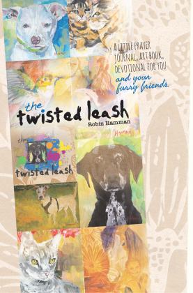 Twisted Leash A Tittle Prayer Journal, Art Book, Devotional for You and Your Furrry Friends 1st 9781950995837 Front Cover