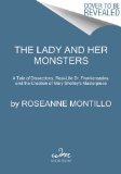 Lady and Her Monsters A Tale of Dissections, Real-Life Dr. Frankensteins, and the Creation of Mary Shelley's Masterpiece cover art
