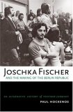 Joschka Fischer and the Making of the Berlin Republic An Alternative History of Postwar Germany cover art