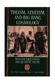 Theism, Atheism, and Big Bang Cosmology 1995 9780198263838 Front Cover