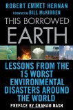 This Borrowed Earth Lessons from the Fifteen Worst Environmental Disasters Around the World cover art