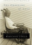 Ordering of Love The New and Collected Poems of Madeleine L'Engle 2005 9780307731838 Front Cover