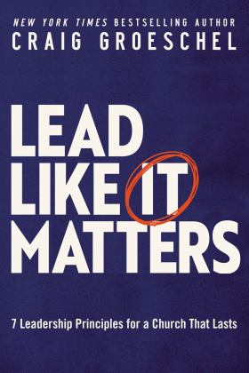 Lead Like It Matters 7 Leadership Principles for a Church That Lasts  9780310362838 Front Cover
