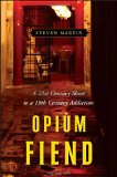 Opium Fiend A 21st Century Slave to a 19th Century Addiction 2012 9780345517838 Front Cover