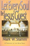 Let Every Soul Be Jesus' Guest A Theology of the Open Table 2006 9780687493838 Front Cover
