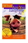 What Are You Laughing At? How to Write Funny Screenplays, Stories, and More 2003 9780941188838 Front Cover