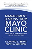 Management Lessons from Mayo Clinic: Inside One of the World's Most Admired Service Organizations 2nd 9781260011838 Front Cover