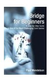 Bridge for Beginners A Step-by-Step Guide to One of the Most Challenging Card Games 2004 9781592282838 Front Cover